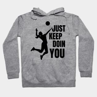 Just Keep Doin You - Volleyball Silhouette Black Text Hoodie